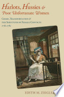 Harlots, hussies & poor unfortunate women : crime, transportation & the servitude of female convicts, 1718-1783 /