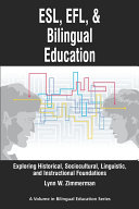 ESL, EFL, and bilingual education : exploring historical, sociocultural, linguistic, and instructional foundations /