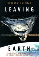 Leaving earth : space stations, rival superpowers and the quest for interplanetary travel /