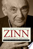 The indispensable Zinn : the essential writings of the "people's historian" /