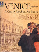 Venice, 697-1797 : a city, a republic, an empire /
