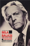 Béla Balázs : the man and the artist /