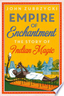 Empire of enchantment : the story of Indian magic /