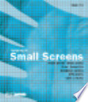 Designing for small screens : mobile phones, smart phones, PDAs, pocket PCs, navigation systems, MP3 players, game consoles.