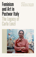 Feminism and art in postwar Italy : the legacy of Carla Lonzi /