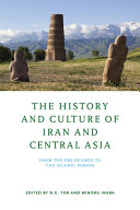 The history and culture of Iran and Central Asia : from the pre-Islamic to the Islamic period /
