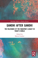 Gandhi after Gandhi : the relevance of the Mahatma's legacy in today's world /