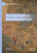 War and trade in maritime East Asia /