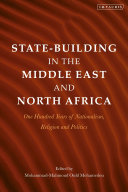 State-building in the Middle East and North Africa : one hundred years of nationalism, religion and politics /