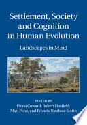 Settlement, society and cognition in human evolution : landscapes in the mind /