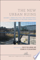 The new urban ruins : vacancy, urban politics and international experiments in the post-crisis city /