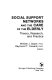Social support networks and the care of the elderly : theory, research, and practice /
