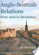 Anglo-Scottish relations from 1900 to devolution and beyond /