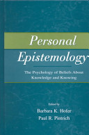 Personal epistemology : the psychology of beliefs about knowledge and knowing /