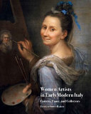 Women artists in early modern Italy : careers, fame, and collectors /