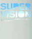 Super vision : Institute of Contemporary Art/Boston /