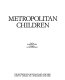Metropolitan children /