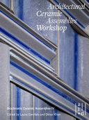Architectural Ceramic Assemblies Workshop : Bioclimatic Ceramic Assemblies IV : crafting technologies /