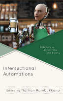 Intersectional automations : robotics, AI, algorithms, and equity /