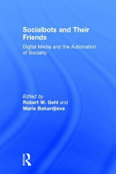 Socialbots and their friends : digital media and the automation of sociality /