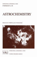 Astrochemistry : proceedings of the 120th Symposium of the International Astronomical Union, held at Goa, India, December 3-7, 1985 /