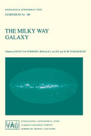 The Milky Way Galaxy : proceedings of the 106th Symposium of the International Astronomical Union held in Groningen, the Netherlands, 30 May-3 June, 1983 /