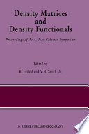 Density matrices and density functionals : proceedings of the A. John Coleman symposium /