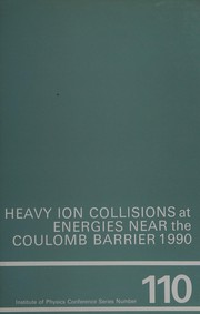 Heavy ion collisions at energies near the Coulomb barrier, 1990 : proceedings of the Workshop on Heavy Ion Collisions at Energies near the Coulomb Barrier held at Daresbury Laboratory, England, July 5-7, 1990 /