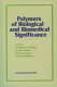 Polymers of biological and biomedical significance : developed from a symposium sponsored by the Division of Polymer Chemistry, Inc. at the 204th National Meeting of the American Chemical Society, Washington, DC, August 24-28, 1992 /