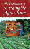 The conversion to sustainable agriculture : principles, processes, and practices /