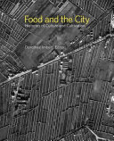 Food and the City : histories of culture and cultivation /