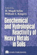 Geochemical and hydrological reactivity of heavy metals in soils /