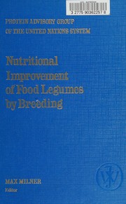 Nutritional improvement of food legumes by breeding : based on proceedings of a symposium sponsored by PAG, held at the Food and Agriculture Organization, Rome, Italy 3-5 July 1972, and PAG statement 22, "Upgrading human nutrition through the improvement of food legumes" /