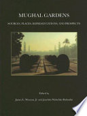 Mughal gardens : sources, places, representations, and prospects /