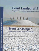 Event Landschaft? : Zeitgenössische deutsche Landschaftsarchitektur = Event landscape? : contemporary German landscape architecture.