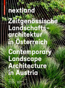 Nextland : zeitgenössische Landschaftsarchitektur in Österreich = Contemporary landscape architecture in Austria /