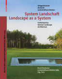 System Landschaft : zeitgenössische deutsche Landschaftsarchitektur = Landscape as a system : contemporary German landscape architecture /