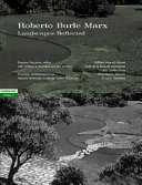 Roberto Burle Marx : landscapes reflected /