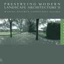 Preserving modern landscape architecture II : making postwar landscapes visible /