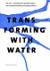 Transforming with water : IFLA 2008 proceedings of the 45th World Congress of the International Federation of Landscape Architects, 30th June-3rd July 2008, Orpheus Congress Centre, Apeldoorn, the Netherlands /