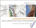 Landscape architecture documentation standards : principles, guidelines, and best practices /