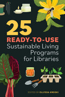 25 ready-to-use sustainable living programs for libraries /