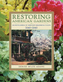 Restoring American gardens : an encyclopedia of heirloom ornamental plants, 1640-1940 /