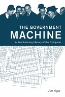 The government machine : a revolutionary history of the computer /