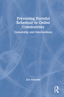 Preventing harmful behaviour in online communities : censorship and interventions /