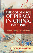 The golden age of piracy in China, 1520-1810 : a short history with documents /