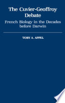 The Cuvier-Geoffroy debate : French biology in the decades before Darwin /