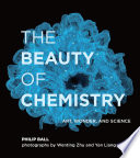 The beauty of chemistry : art, wonder, and science /