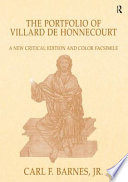 The portfolio of Villard de Honnecourt (Paris, Bibliothèque nationale de France, MS Fr 19093) : a new critical edition and color facsimile /
