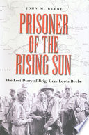 Prisoner of the rising sun : the lost diary of Brig. Gen. Lewis Beebe /